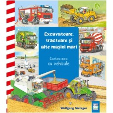 Книга Excavatoare, tractoare si alte masini mari (9786067871616)