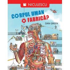 Cartea Corpul uman. O fabrica? - Dan Green (9954554556637)